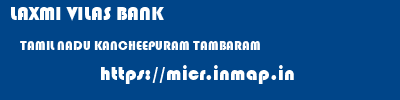 LAXMI VILAS BANK  TAMIL NADU KANCHEEPURAM TAMBARAM   micr code